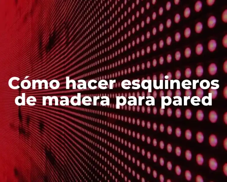 Cómo hacer esquineros de madera para pared