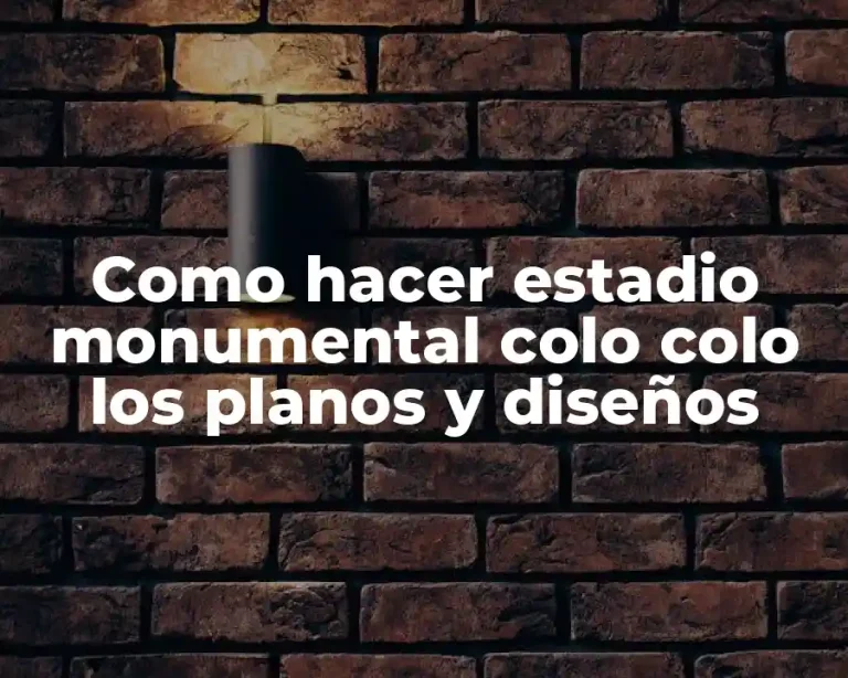 Como hacer estadio monumental colo colo los planos y diseños
