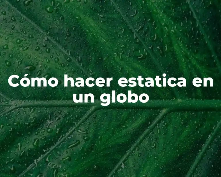 Cómo hacer estatica en un globo