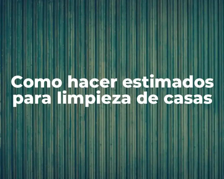 Como hacer estimados para limpieza de casas