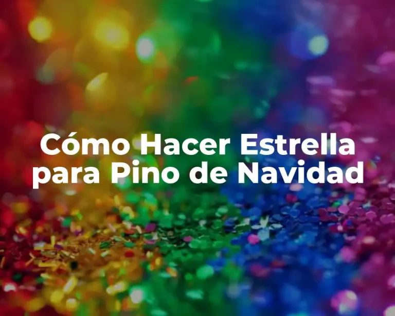 Cómo Hacer Estrella para Pino de Navidad
