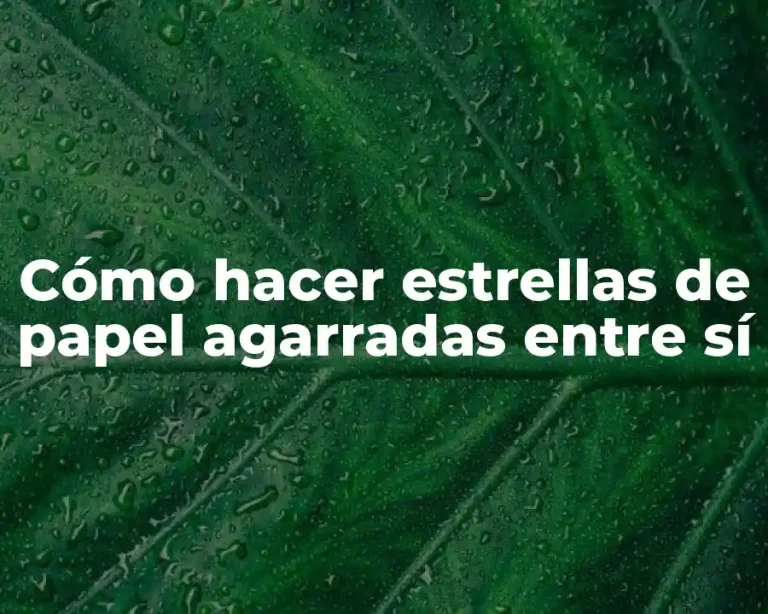 Cómo hacer estrellas de papel agarradas entre sí