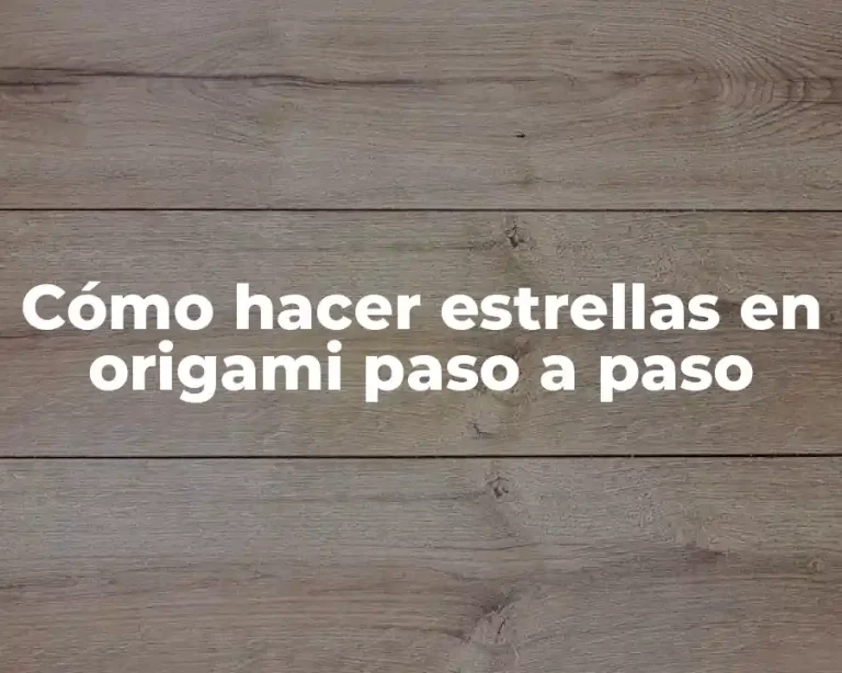 Cómo hacer estrellas en origami paso a paso