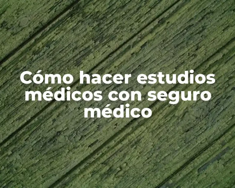 Cómo hacer estudios médicos con seguro médico