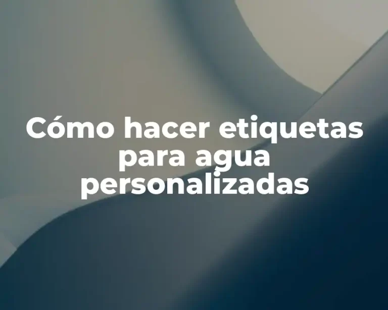 Cómo hacer etiquetas para agua personalizadas
