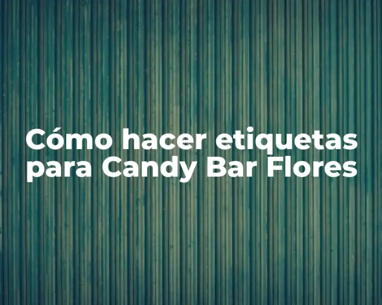 Cómo hacer etiquetas para Candy Bar Flores
