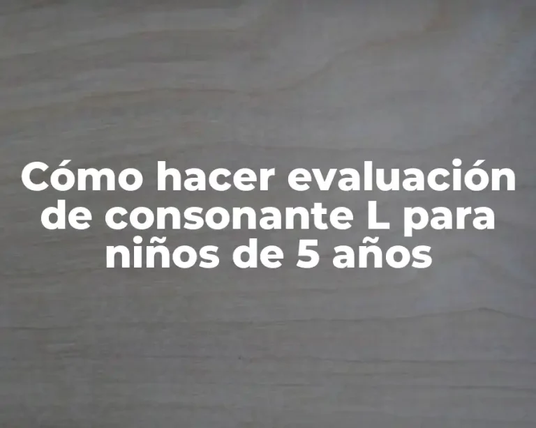 Cómo hacer evaluación de consonante L para niños de 5 años