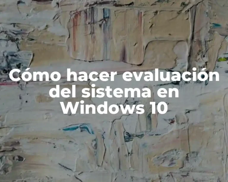 Cómo hacer evaluación del sistema en Windows 10
