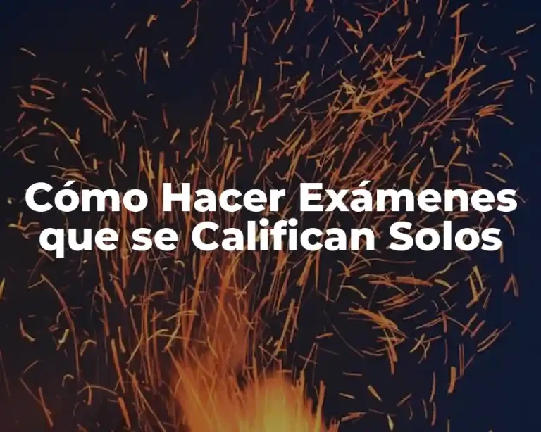 Cómo Hacer Exámenes que se Califican Solos