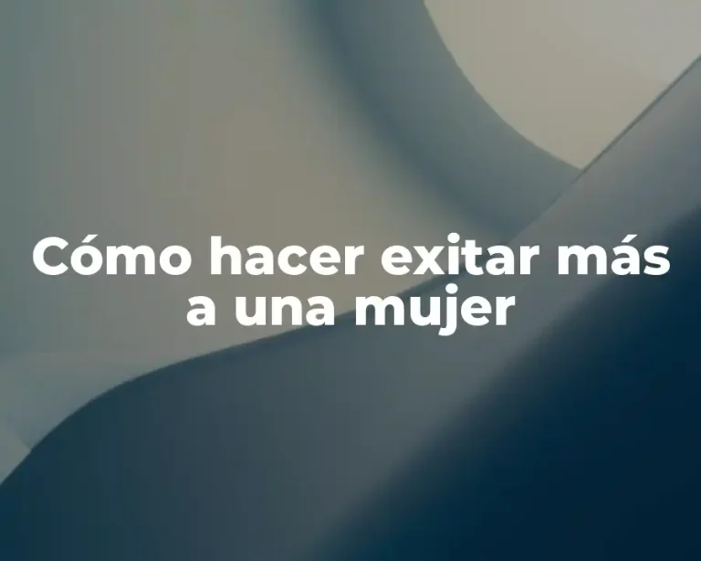 Cómo hacer exitar más a una mujer