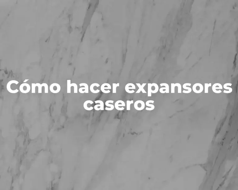 Cómo hacer expansores caseros