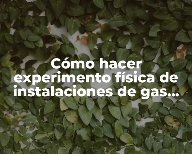 Cómo hacer experimento física de instalaciones de gas domiciliaria