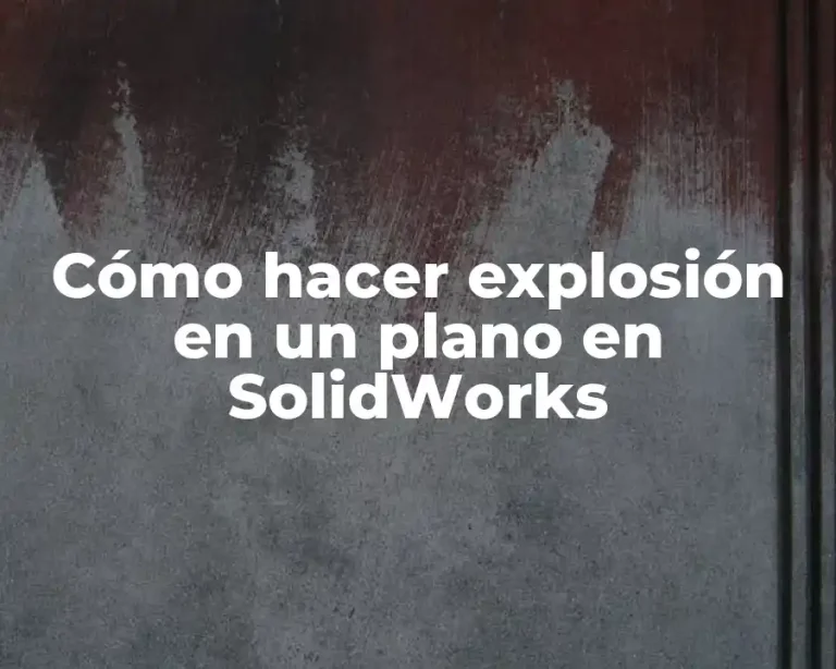 Cómo hacer explosión en un plano en SolidWorks