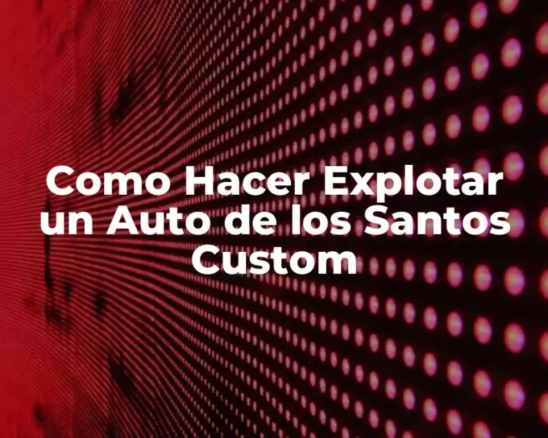 Como Hacer Explotar un Auto de los Santos Custom