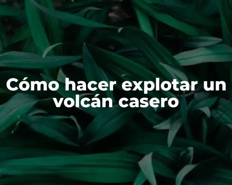 Cómo hacer explotar un volcán casero