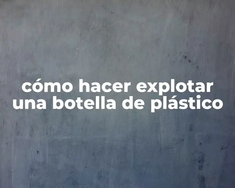 cómo hacer explotar una botella de plástico