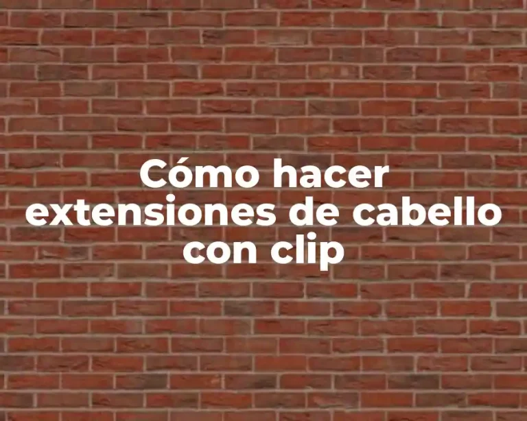 Cómo hacer extensiones de cabello con clip