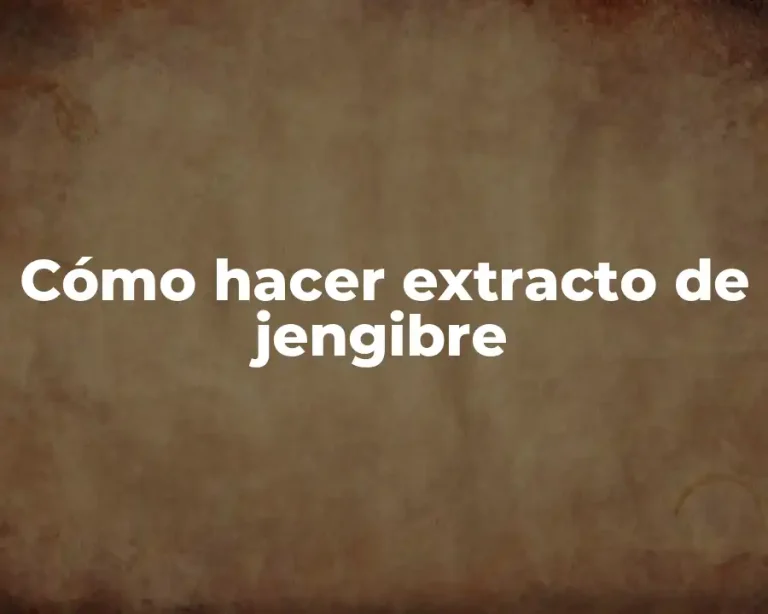 Cómo hacer extracto de jengibre