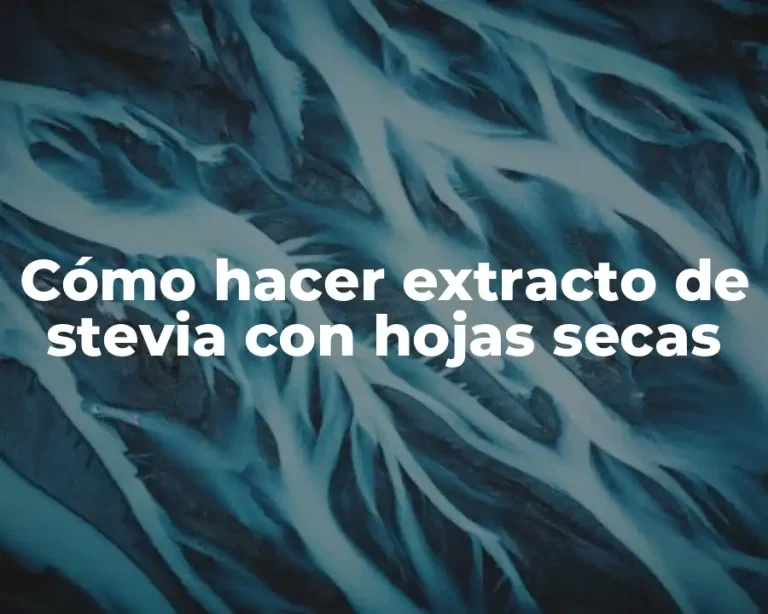 Cómo hacer extracto de stevia con hojas secas