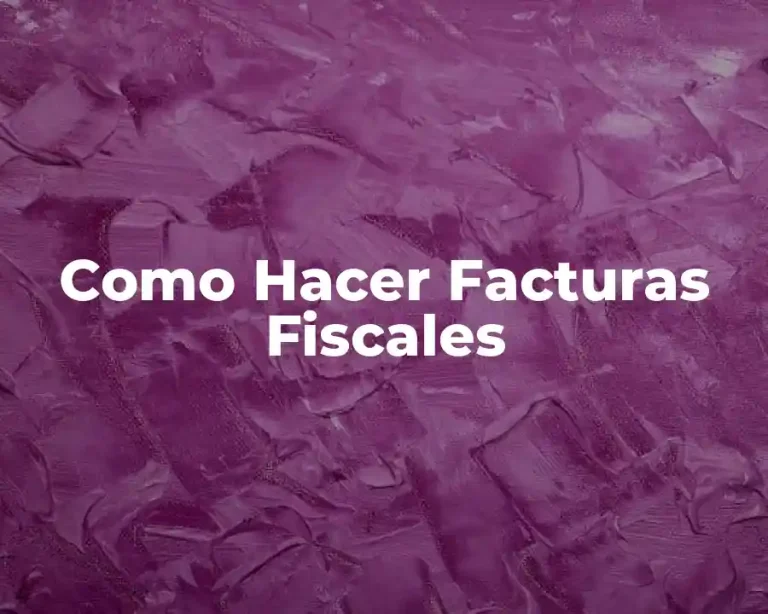 Como Hacer Facturas Fiscales