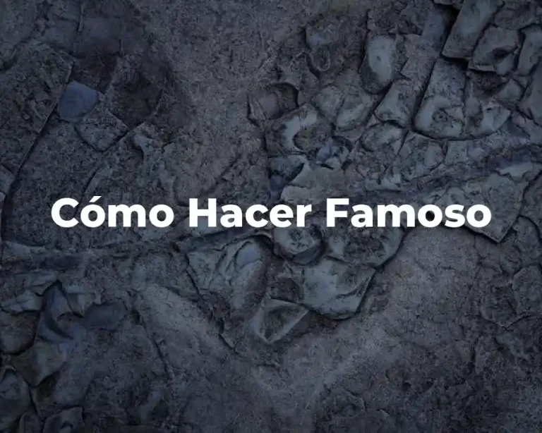 Cómo Hacer Famoso