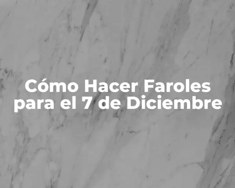 Cómo Hacer Faroles para el 7 de Diciembre