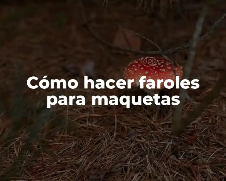 Cómo hacer faroles para maquetas