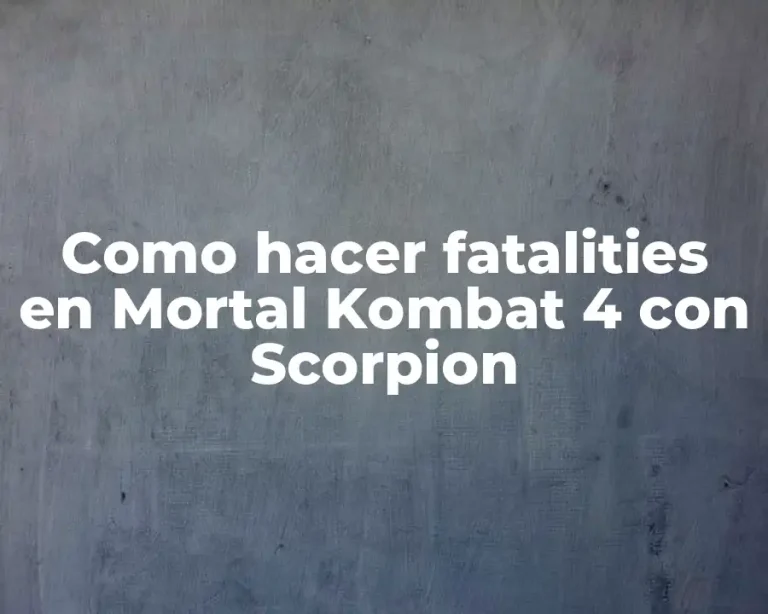 Como hacer fatalities en Mortal Kombat 4 con Scorpion