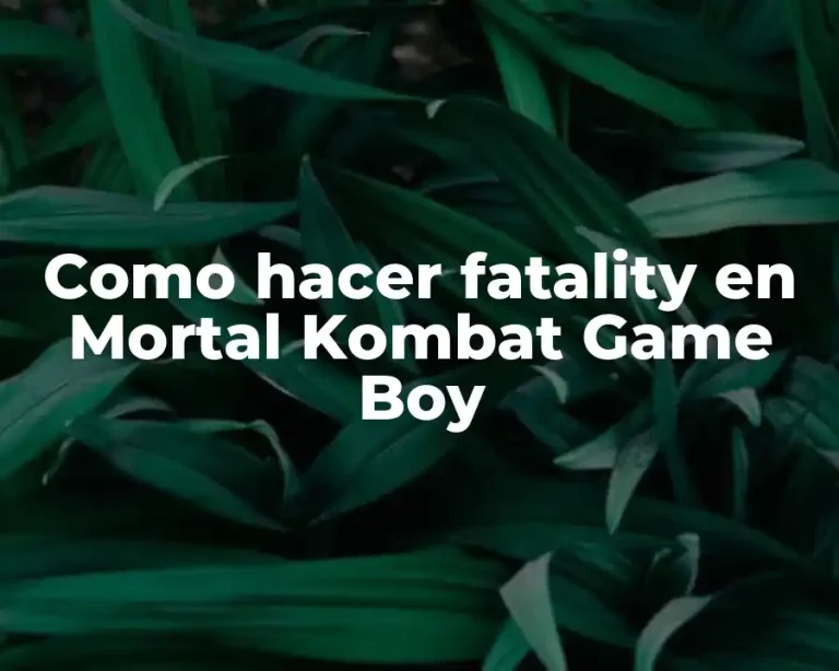 Como hacer fatality en Mortal Kombat Game Boy