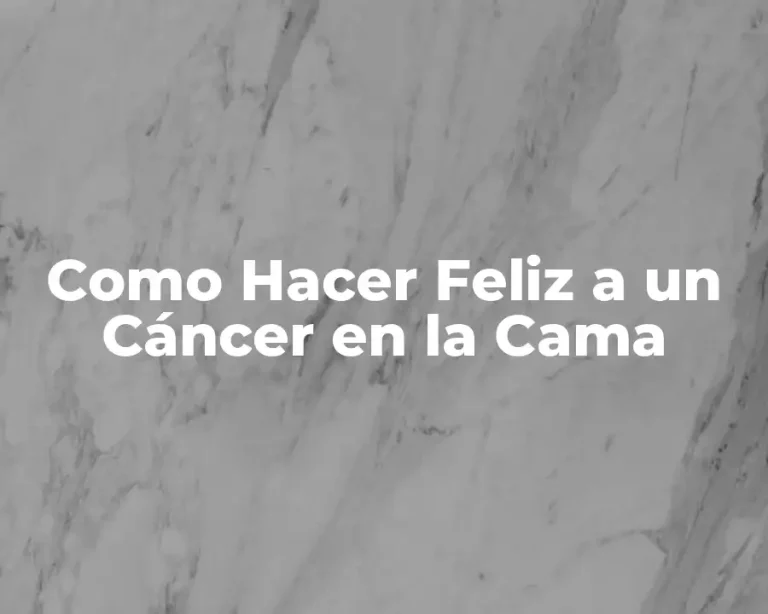 Como Hacer Feliz a un Cáncer en la Cama