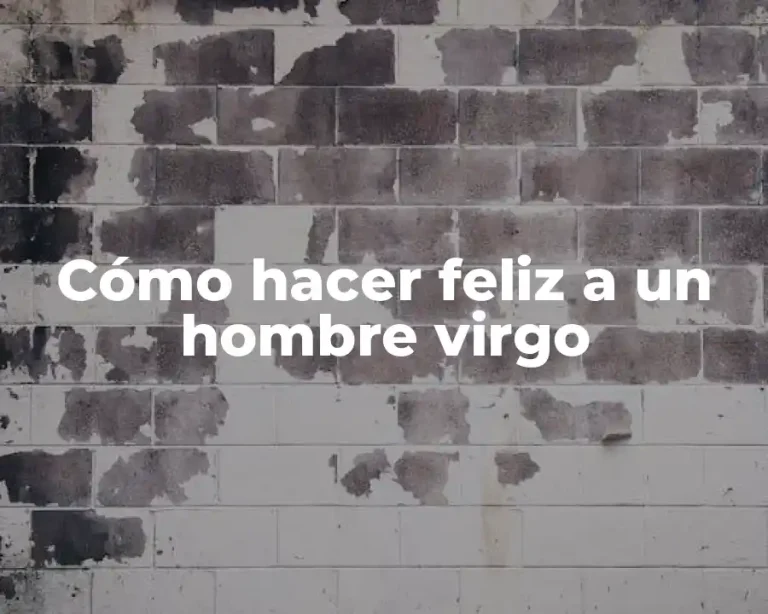 Cómo hacer feliz a un hombre virgo