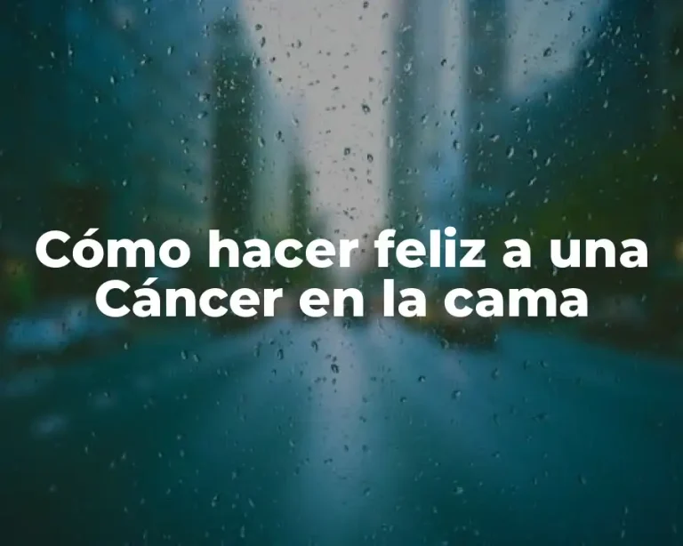 Cómo hacer feliz a una Cáncer en la cama