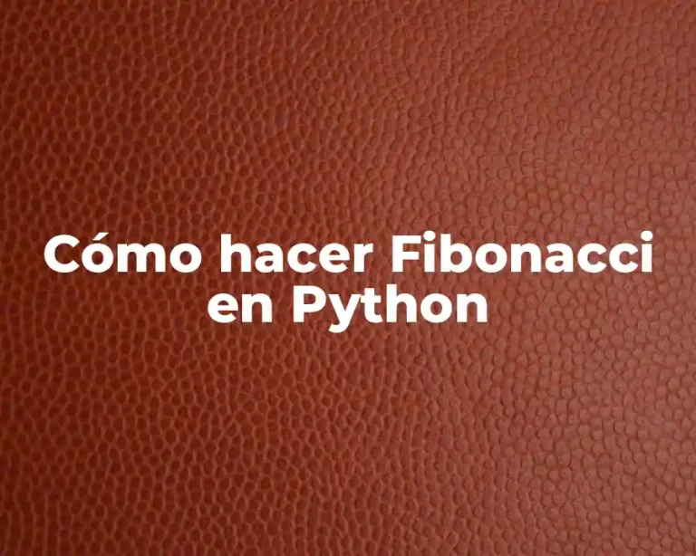 Cómo hacer Fibonacci en Python