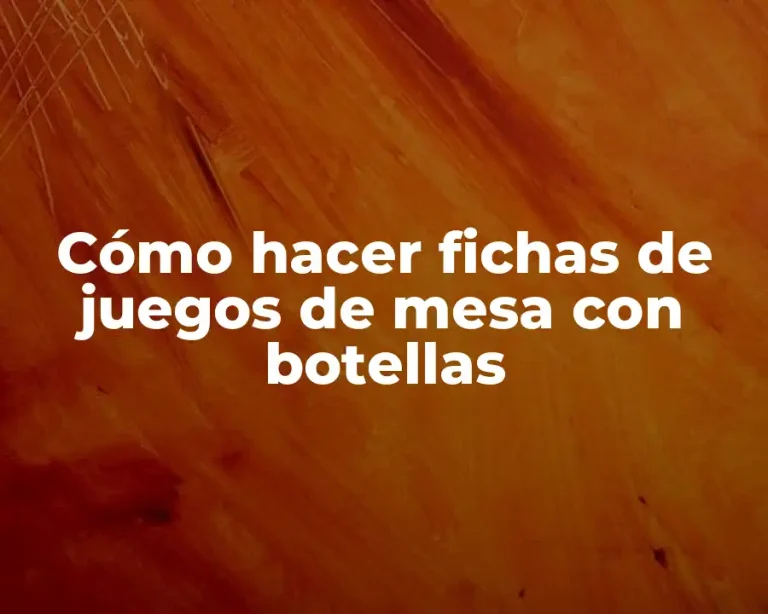 Cómo hacer fichas de juegos de mesa con botellas