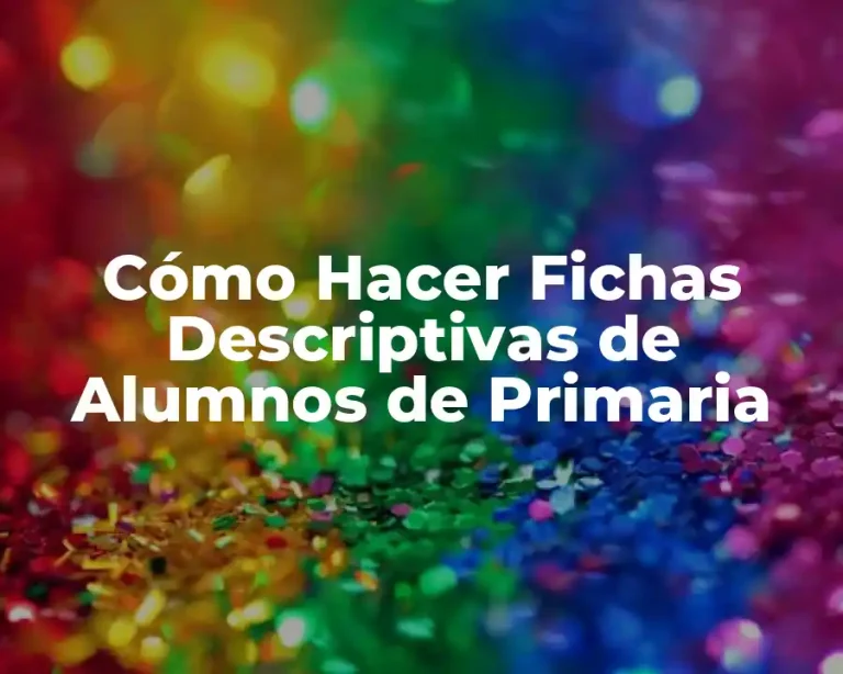 Cómo Hacer Fichas Descriptivas de Alumnos de Primaria