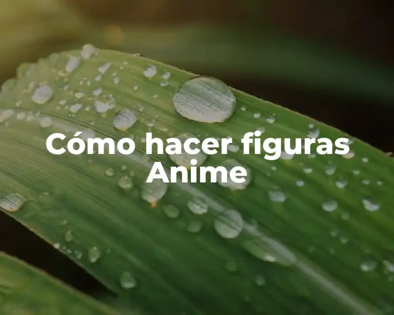 Cómo hacer figuras Anime