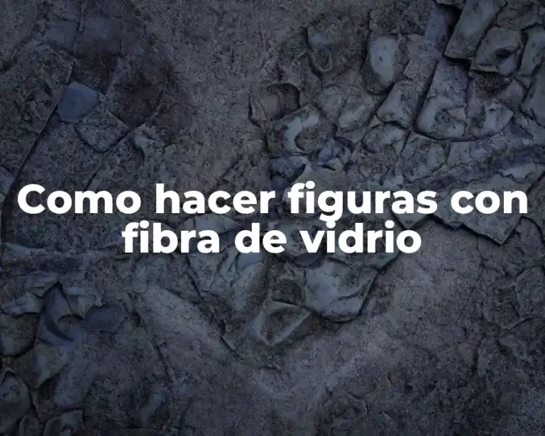 Como hacer figuras con fibra de vidrio