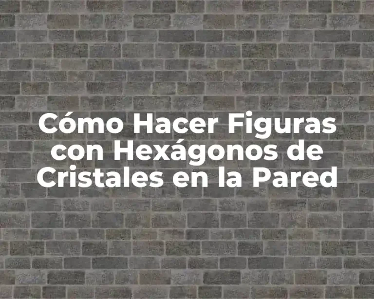 Cómo Hacer Figuras con Hexágonos de Cristales en la Pared