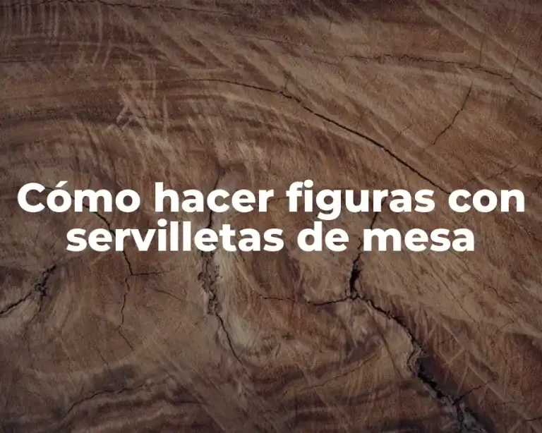 Cómo hacer figuras con servilletas de mesa