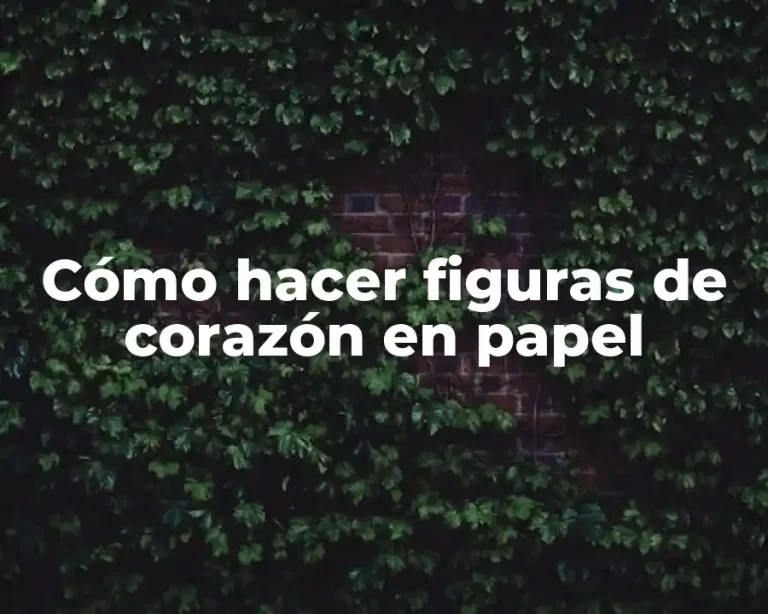 Cómo hacer figuras de corazón en papel
