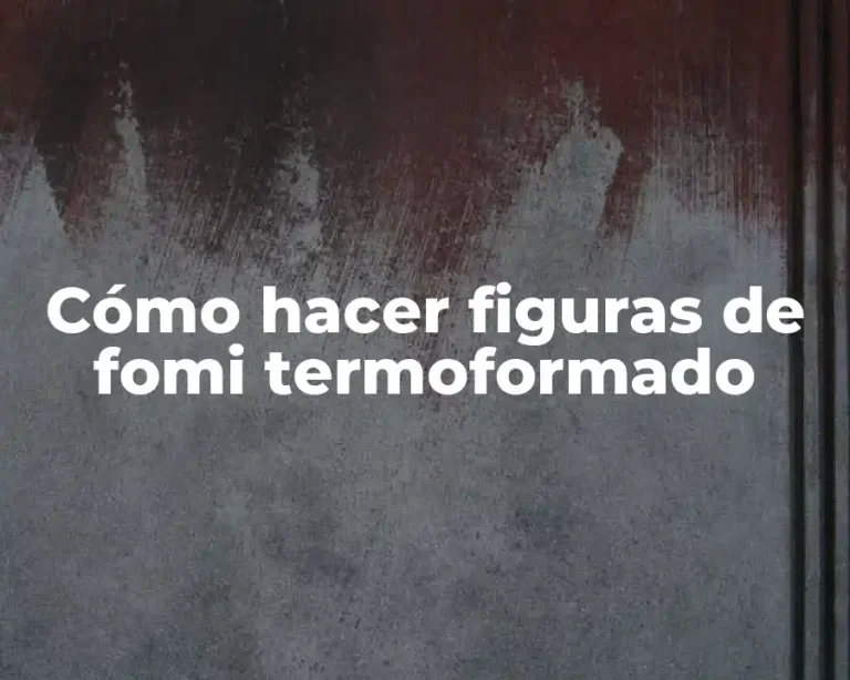 Cómo hacer figuras de fomi termoformado