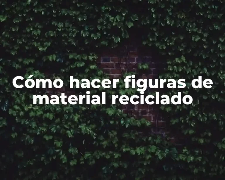 Cómo hacer figuras de material reciclado