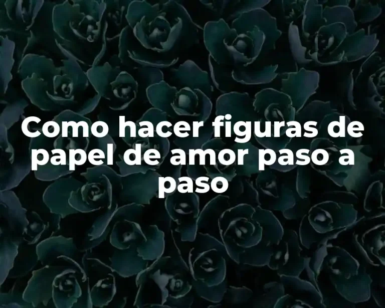 Como hacer figuras de papel de amor paso a paso