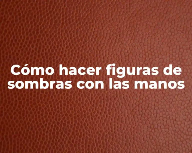 Cómo hacer figuras de sombras con las manos