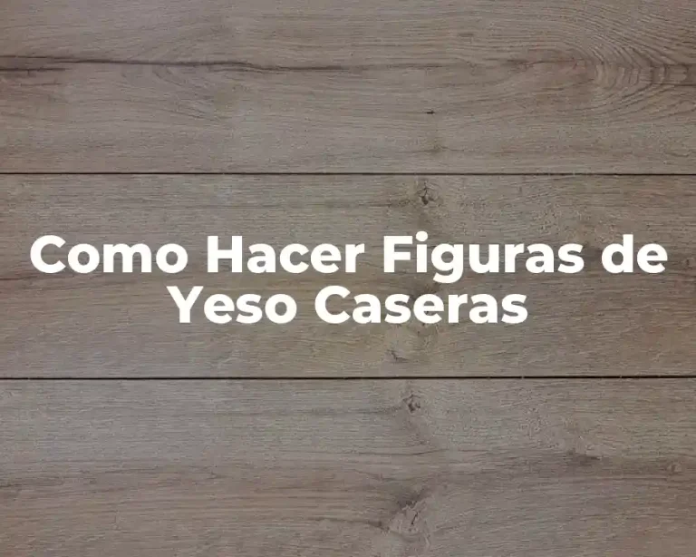 Como Hacer Figuras de Yeso Caseras