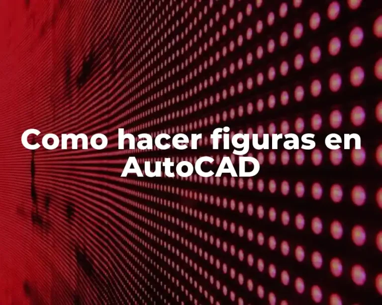 Como hacer figuras en AutoCAD