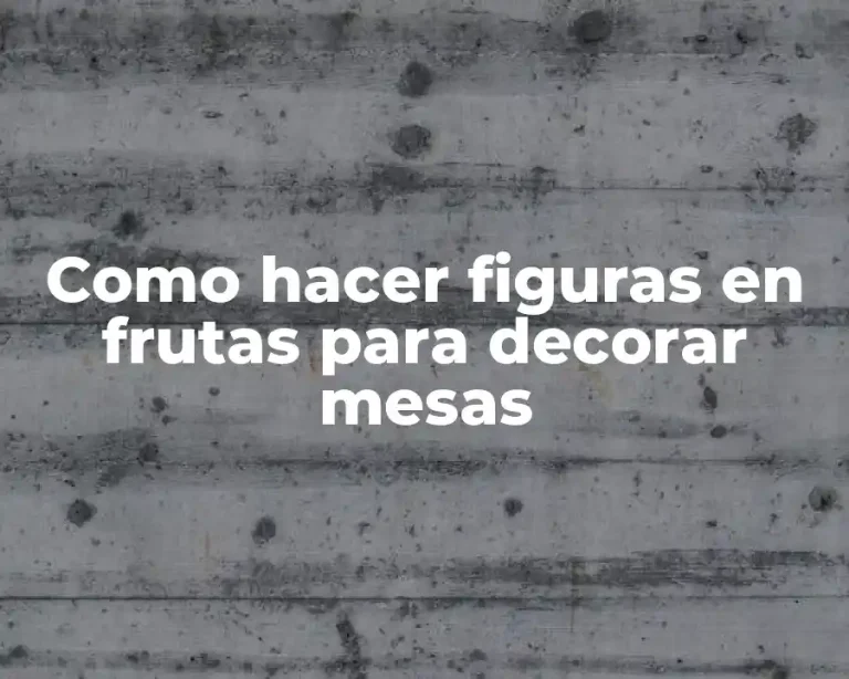 Como hacer figuras en frutas para decorar mesas
