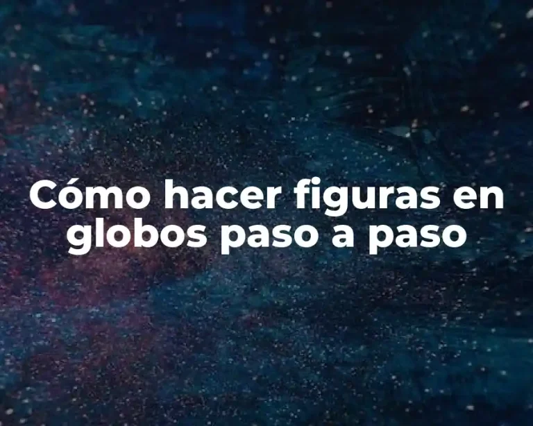 Cómo hacer figuras en globos paso a paso