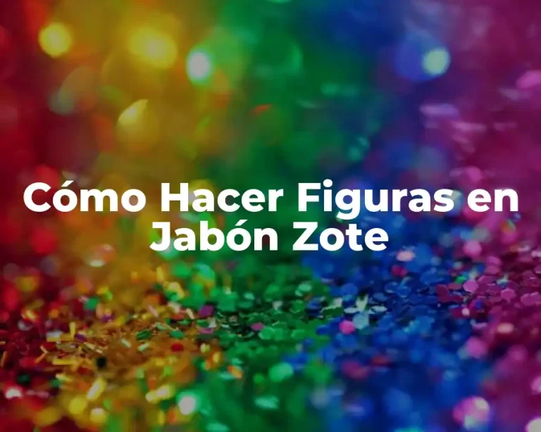 Cómo Hacer Figuras en Jabón Zote