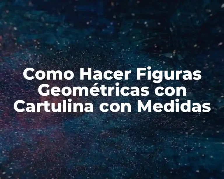 Como Hacer Figuras Geométricas con Cartulina con Medidas